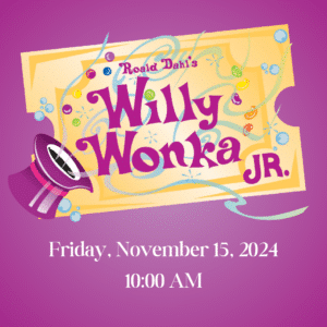 Willy Wonka Jr - Fri, Nov 15th @ 10am